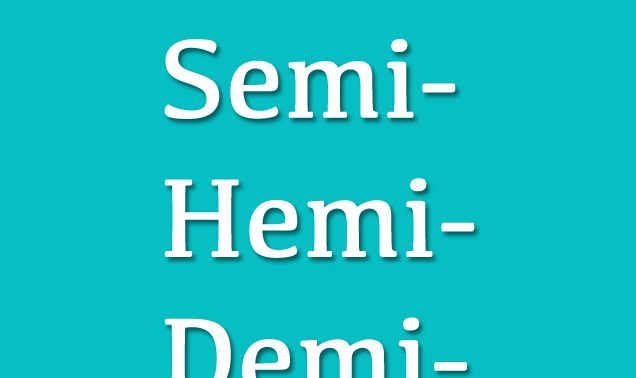 Semi-, Hemi-, Demi-这几个前缀的区别